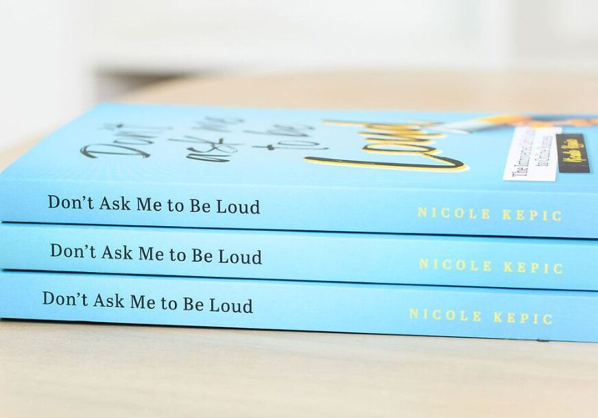 Copies of Nicole Kepic's new book, Don't Ask Me to Be Loud: The Introverted Girl's Guide to Online Business