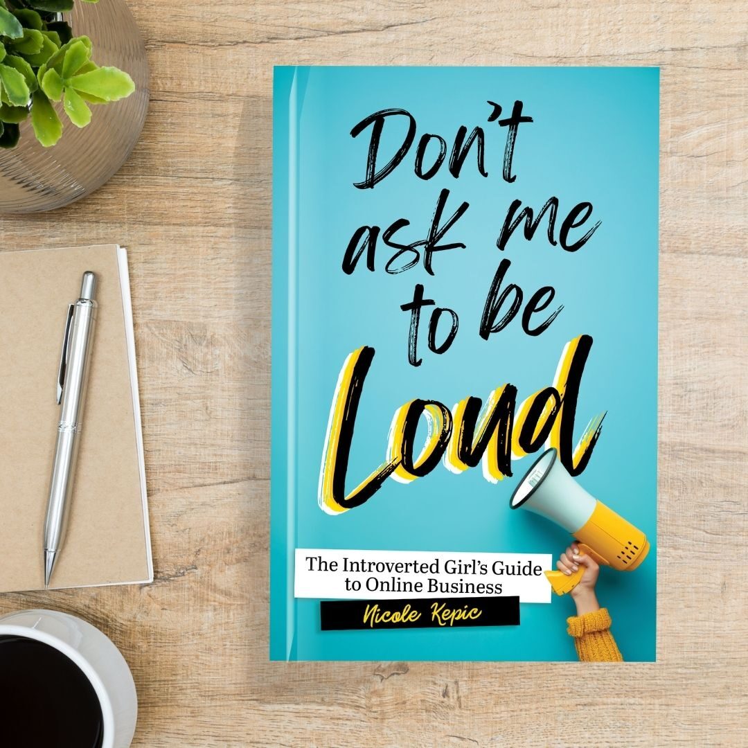 Photo of the book, "Don't Ask Me to Be Loud: The Introverted Girl's Guide to Online Business."