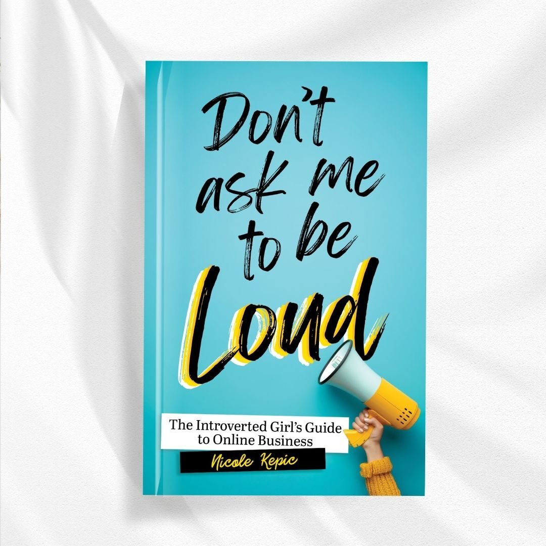 Photo of the book, "Don't Ask Me to Be Loud: The Introverted Girl's Guide to Online Business."